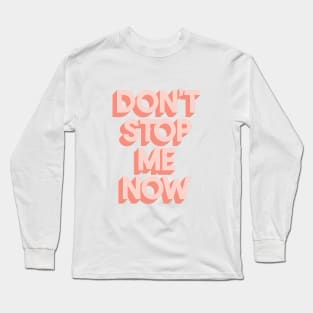 Don't Stop Me Now Long Sleeve T-Shirt